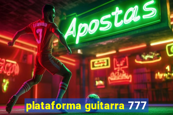 plataforma guitarra 777